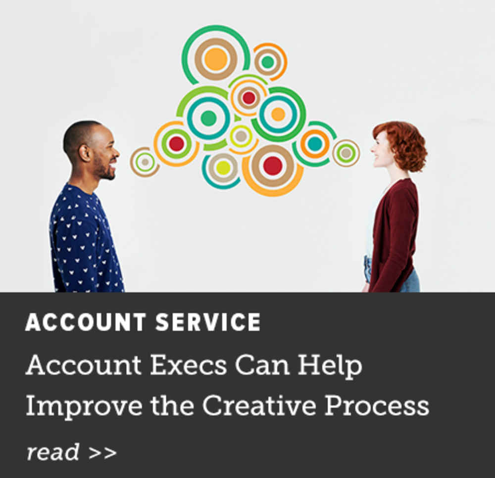 Account Execs Can Help Improve the Creative Process